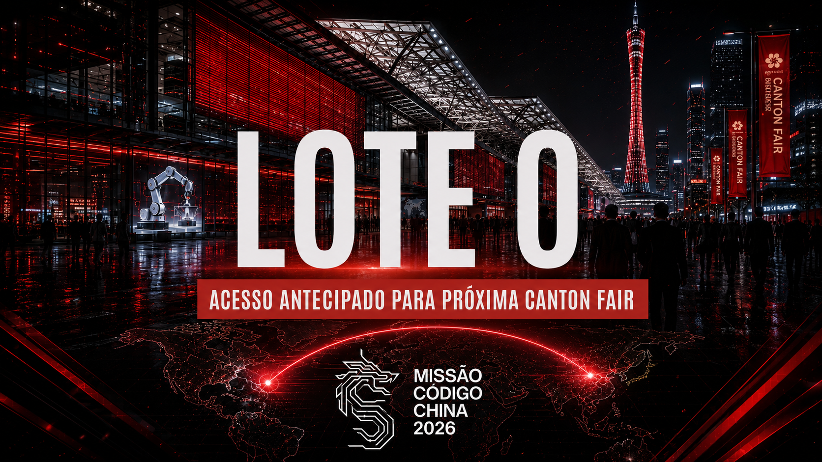 Lote 0 — Acesso antecipado à Missão Código China 2026 · Canton Fair · Guangzhou